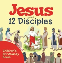 Abbildung von: Jesus and the 12 Disciples | Children's Christianity Books - Baby Professor