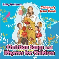 Abbildung von: Christian Songs and Rhymes for Children | Children's Jesus Book - Baby Professor