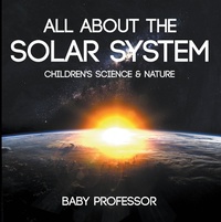 Abbildung von: All about the Solar System - Children's Science & Nature - Baby Professor