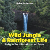 Abbildung von: Wild Jungle & Rainforest Life- Baby & Toddler Alphabet Book - Baby Professor