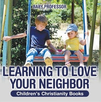 Abbildung von: Learning to Love Your Neighbor | Children's Christianity Books - Baby Professor
