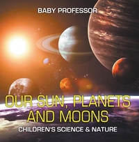 Abbildung von: Our Sun, Planets and Moons | Children's Science & Nature - Baby Professor