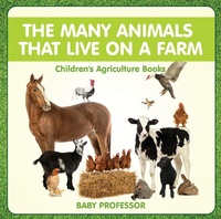 Abbildung von: The Many Animals That Live on a Farm - Children's Agriculture Books - Baby Professor