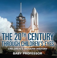 Abbildung von: The 20th Century Through Children's Eyes Children's Modern History - Baby Professor
