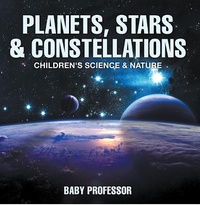 Abbildung von: Planets, Stars & Constellations - Children's Science & Nature - Baby Professor