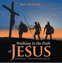 Abbildung von: Walking in the Path of Jesus | Children's Christianity Books - Baby Professor