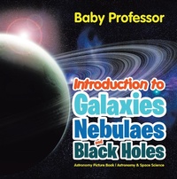 Abbildung von: Introduction to Galaxies, Nebulaes and Black Holes Astronomy Picture Book | Astronomy & Space Science - Baby Professor