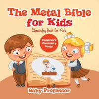 Abbildung von: The Metal Bible for Kids: Chemistry Book for Kids Children's Chemistry Books - Baby Professor