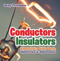 Abbildung von: Conductors and Insulators Electricity Kids Book Electricity & Electronics - Baby Professor
