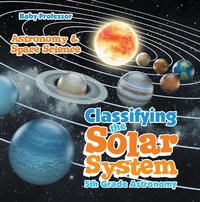 Abbildung von: Classifying the Solar System Astronomy 5th Grade | Astronomy & Space Science - Baby Professor