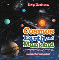 Abbildung von: Cosmos, Earth and Mankind Astronomy for Kids Vol II | Astronomy & Space Science - Baby Professor