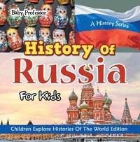 Abbildung von: History Of Russia For Kids: A History Series - Children Explore Histories Of The World Edition - Baby Professor