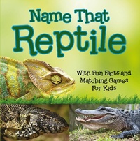 Abbildung von: Name That Reptile: With Fun Facts and Matching Games For Kids - Baby Professor