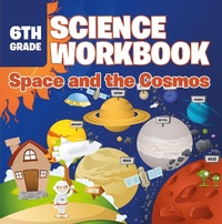Abbildung von: 6th Grade Science Workbook: Space and the Cosmos - Baby Professor