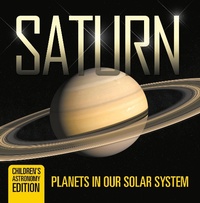 Abbildung von: Saturn: Planets in Our Solar System | Children's Astronomy Edition - Baby Professor
