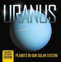 Abbildung von: Uranus: Planets in Our Solar System | Children's Astronomy Edition - Baby Professor