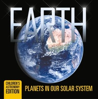 Abbildung von: Earth: Planets in Our Solar System | Children's Astronomy Edition - Baby Professor