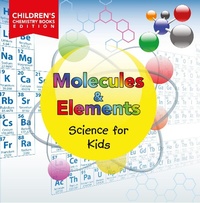 Abbildung von: Molecules & Elements: Science for Kids | Children's Chemistry Books Edition - Baby Professor
