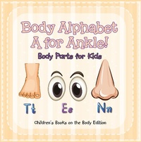 Abbildung von: Body Alphabet: A for Ankle! Body Parts for Kids | Children's Books on the Body Edition - Baby Professor