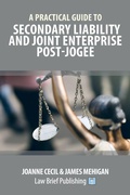 Cover: A Practical Guide to Secondary Liability and Joint Enterprise Post-Jogee - Law Brief Publishing
