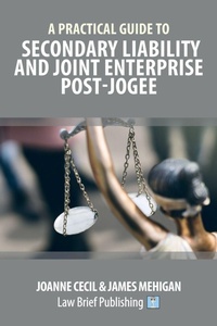 Enlarge image Cover: A Practical Guide to Secondary Liability and Joint Enterprise Post-Jogee - Law Brief Publishing