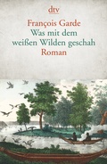 Cover: Was mit dem wei&szlig;en Wilden geschah - dtv