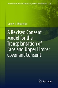 Enlarge image Cover: A Revised Consent Model for the Transplantation of Face and Upper Limbs: Covenant Consent - Springer