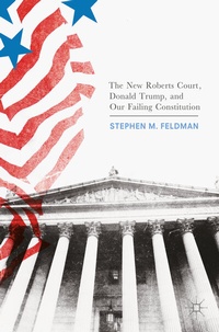 Abbildung von: The New Roberts Court, Donald Trump, and Our Failing Constitution - Palgrave Macmillan