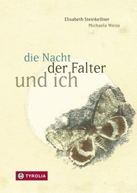Abbildung von: die Nacht, der Falter und ich - Tyrolia
