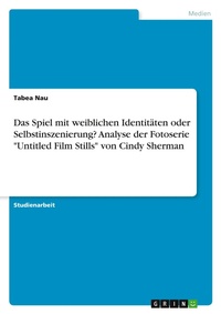 Abbildung von: Das Spiel mit weiblichen Identitaeten oder Selbstinszenierung? Analyse der Fotoserie "Untitled Film Stills" von Cindy Sherman - GRIN Verlag