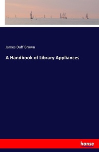 Enlarge image Cover: A Handbook of Library Appliances - Hansebooks