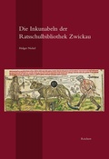 Cover: Die Inkunabeln der Ratsschulbibliothek Zwickau - Reichert Verlag