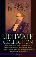 Cover: CHARLES DICKENS Ultimate Collection - ALL 20 Novels with Illustrations & 200+ Short Stories, Children's Books, Plays, Poems, Articles, Autobiographical Writings & Biographies (Illustrated) - e-artnow