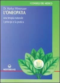 Abbildung von: L' omeopatia. Una terapia naturale. I principi e la pratica - Consigli del medico;Edizioni Mediterranee