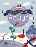 Cover: Il mio pianeta. Acqua. Osserva, sperimenta, crea! - Il mio pianeta;Editoriale Scienza