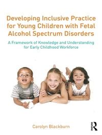 Enlarge image Cover: Developing Inclusive Practice for Young Children with Fetal Alcohol Spectrum Disorders - Routledge