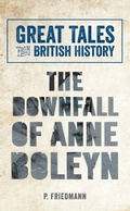 Cover: Great Tales from British History The Downfall of Anne Boleyn - Amberley Publishing