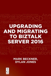 Abbildung von: Upgrading and Migrating to BizTalk Server 2016 - De|G Press