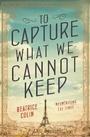 Cover: To Capture What We Cannot Keep - Allen & Unwin