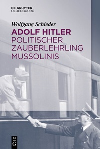 Abbildung von: Adolf Hitler - Politischer Zauberlehrling Mussolinis - De Gruyter Oldenbourg