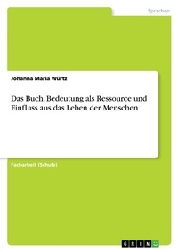 Abbildung von: Das Buch. Bedeutung als Ressource und Einfluss aus das Leben der Menschen - GRIN Verlag