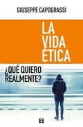 Bild: La vida &eacute;tica : &iquest;qu&eacute; quiero realmente? - Ediciones Encuentro, S.A.