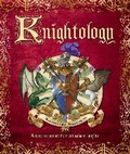 Cover: Knightology: A True Account of the Most Valiant Knights - Candlewick Press,U.S.