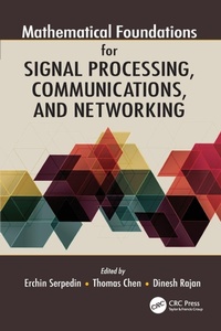Enlarge image Cover: Mathematical Foundations for Signal Processing, Communications, and Networking - CRC Press