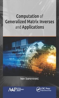 Enlarge image Cover: Computation of Generalized Matrix Inverses and Applications - Apple Academic Press Inc.