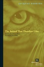 Cover: The Animal That Therefore I Am - Fordham University Press