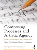 Cover: Composing Processes and Artistic Agency - Routledge