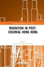 Cover: Migration in Post-Colonial Hong Kong - Routledge