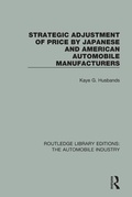 Cover: Strategic Adjustment of Price by Japanese and American Automobile Manufacturers - Routledge