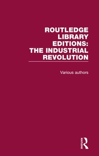 Enlarge image Cover: Routledge Library Editions: Industrial Revolution - Routledge